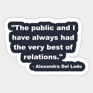 "The public and I have always had the very best of relations." - Alexandra Del Lado Sticker